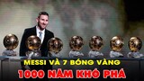 Lionel Messi giành Quả Bóng Vàng thứ 7 - kỳ tích 1000 năm không thể phá