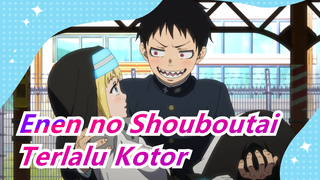 [Enen no Shouboutai] Terlalu Kotor