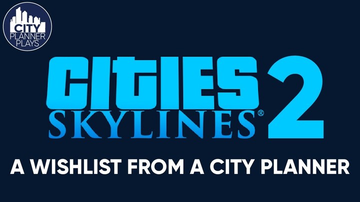 Cities: Skylines 2 | A Wishlist from a City Planner