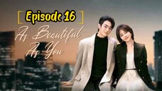 AS BEAUTIFUL AS YOU : EPISODE 16 [ENGLISH SUB] [2024] /🇨🇳/