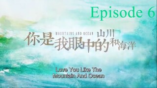 Love You Like Mountain and Ocean Episode 6 ENG Sub