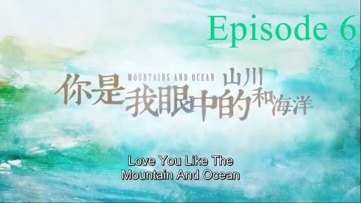 Love You Like Mountain and Ocean Episode 6 ENG Sub