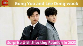 Gong Yoo and Lee Dong wook Surprise with Shocking Reunion in 2023 - ACN News