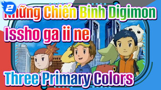 Những Chiến Binh Digimon 
Issho ga ii ne
Three Primary Colors_2