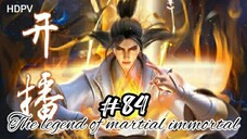 The legend of martial immortal eps 84