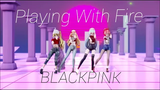 MMD - KPOP "BLACKPINK - "Playing With Fire"