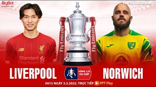 NHẬN ĐỊNH BÓNG ĐÁ | Liverpool vs Norwich (3h15 ngày 3/3) trực tiếp FPT Play. VÒNG 1/8 CÚP FA