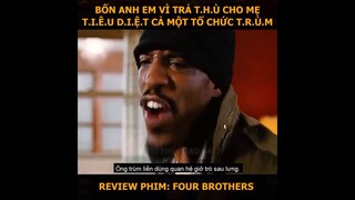 Review Phim : Bốn Anh Em Vì Trả Thù Cho Mẹ Mà  Tiêu Diệt Cả Một Tổ Chức Trùm