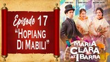 Maria Clara At Ibarra - Episode 17 - "Hopiang Di Mabili"