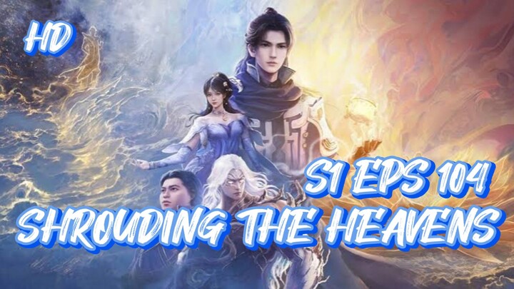 SHROUDING THE HEAVENS S1 EPS 104 (TERBARU) HD