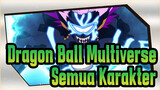 [Dragon Ball] Dragon Ball Multiverse-Semua Karakter