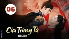 Tập 6| Cửu Trùng Tử - Blossom (Mạnh Tử Nghĩa, Lý Vân Nhuệ, Khổng Tuyết Nhi,...).