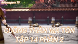 Cuồng Thần Ma Tôn Tập 14 Phần 2