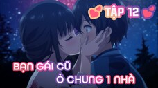 Tóm Tắt Anime: Sẽ Ra Sao Nếu Bạn Gái Cũ Ở Chung Nhà | Tập 12