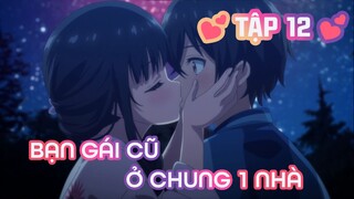 Tóm Tắt Anime: Sẽ Ra Sao Nếu Bạn Gái Cũ Ở Chung Nhà | Tập 12