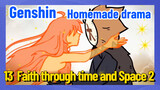 [Genshin Impact Homemade drama] 13 Faith through time and Space 2
