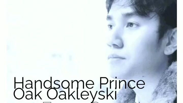 Prince Oak Oakleyski - Starring Oakleyski original version เจ้าชายโอค โอคลีสกี้ดาราสากล หล่อสุดค่ะ