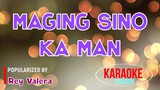 Maging Sino Ka Man - Rey Valera | Karaoke Version |HQ 🎼📀▶️