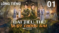 Đại Tiểu Thư Vượt Chông Gai - Tập 01 | Lồng Tiếng