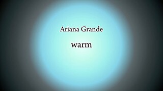 Ariana Grande - warm (Lyric)
