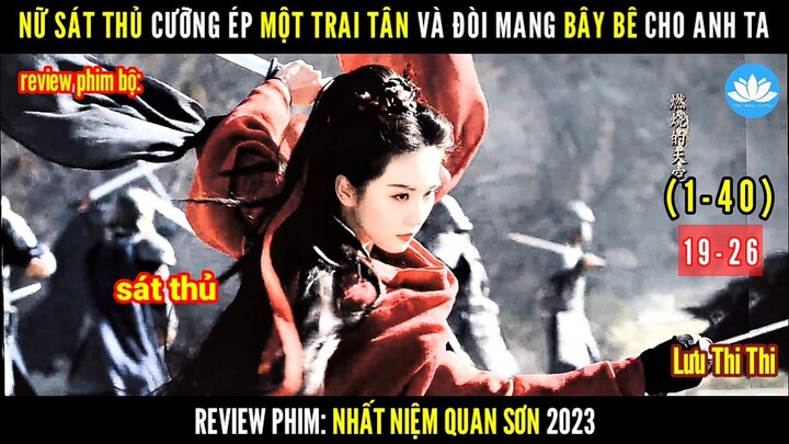 [Review Phim Bộ] Hành Trình Đi Tìm Nhân Sinh Quan Của Nữ Sát Thủ | Nhất Niệm Quan Sơn | Tập 19-26
