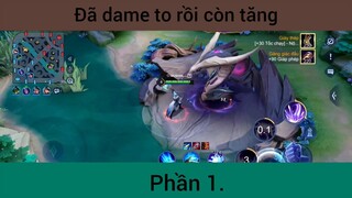 Đã dame to rồi còn tăng p1