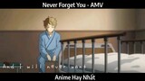 Never Forget You - AMV Hay nhất