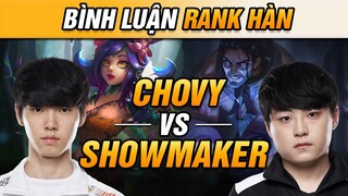 [BÌNH LUẬN RANK HÀN] CHOVY ĐỌ SỨC CÙNG SHOWMAKER ĐƯỜNG GIỮA ft ĐỌ SÚNG GIỮA DEFT & GUMAYUSI!