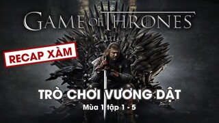 Recap Xàm #55: Trò Chơi Vương Quyền Mùa 1 (Tập 1-5)