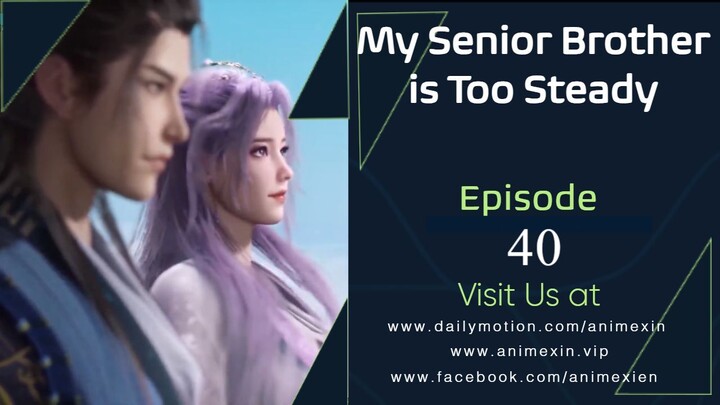 My Senior Brother Is Too Steady Episode 40 Sub Indo