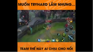 Trốn Tryhard Lắm Nhưng Team Thế Này Ai Chịu Cho Nổi