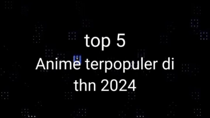 5 anime terpopuler di thn 2024