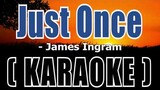 Just Once ( KARAOKE ) - James Ingram