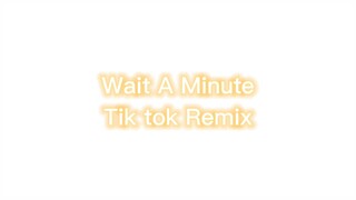 Wait A Minute FULL SONG