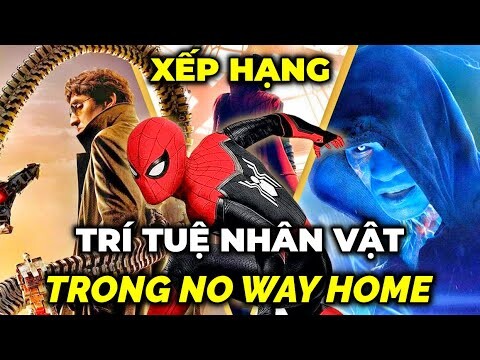 XẾP HẠNG TRÍ TUỆ CÁC NHÂN VẬT TRONG SPIDER-MAN: NO WAY HOME