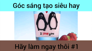 Góc sáng tạo hah hãy làm ngay thôi phần 1