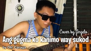 Way Sukod - Oh! Caraga | Cover by Angelo