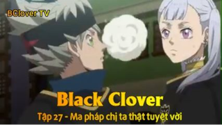 Black Clover Tập 27 - Ma pháp chị ta thật tuyệt vời