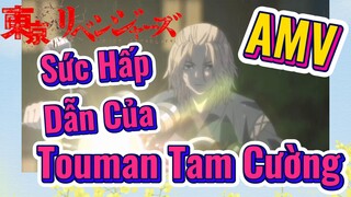 [Tokyo Revengers] AMV | Sức Hấp Dẫn Của Touman Tam Cường