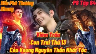 Đấu Phá Thương Khung Phần 8 Tập 64 | Con trai thứ 13 của vương nguyên thần nhất tộc |15 Phút Review