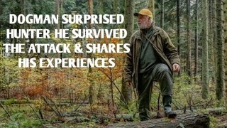 DOGMAN SURPRISED A HUNTER HE SURVIVED THE ATTACK & SHARES HIS EXPERIENCES