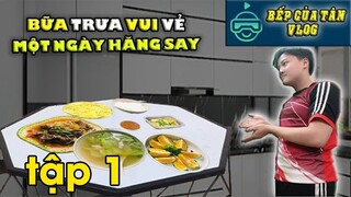 Bếp Của Tân Vlog - bữa trưa vui vẻ - Một ngày hăng say tập 1