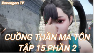 Cuồng Thần Ma Tôn Tập 15 Phần 2