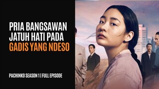 PACHINKO SEASON 1 | FULL EPISODE | PRIA KAYA JATUH CINTA KE GADIS DESA