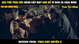 [Review Phim] Tên Ngốc Lấy Được Nóc Nhà Đẹp Lại Trở Thành Cao Thủ Thái Cực Quyền | Thái Cực Quyền 2