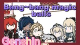 Bang~bang magic balls