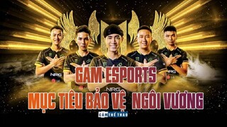 GAM ESPORTS VÀ MỤC TIÊU BẢO VỆ THÀNH CÔNG NGÔI VƯƠNG