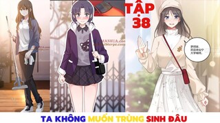 [Review Truyện Tranh] _ Ta Không Muốn Trùng Sinh Đâu _ Phần 38[Manhua Review]