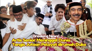 INNALILAHI! KABAR DUKA Artis Senior Meninggal Dunia Hari ini,Isak Tangis Jutaan Pelayat dirumah Duka