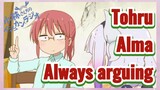 Tohru Alma Always arguing